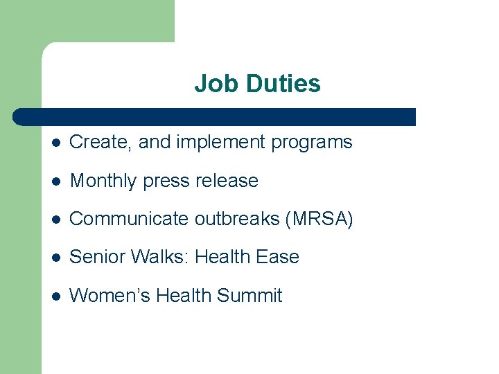 Job Duties l Create, and implement programs l Monthly press release l Communicate outbreaks