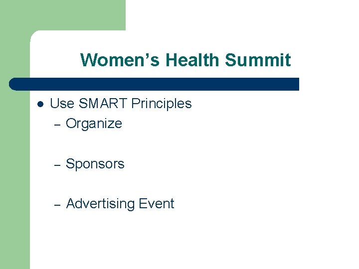 Women’s Health Summit l Use SMART Principles – Organize – Sponsors – Advertising Event