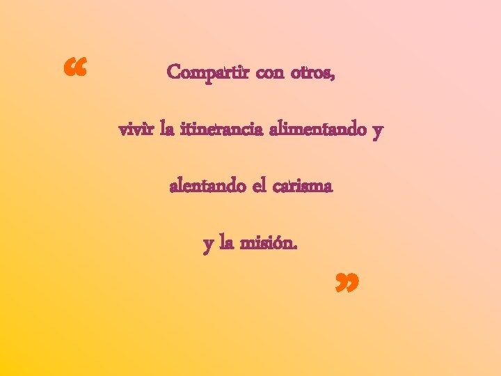 “ Compartir con otros, vivir la itinerancia alimentando y alentando el carisma y la