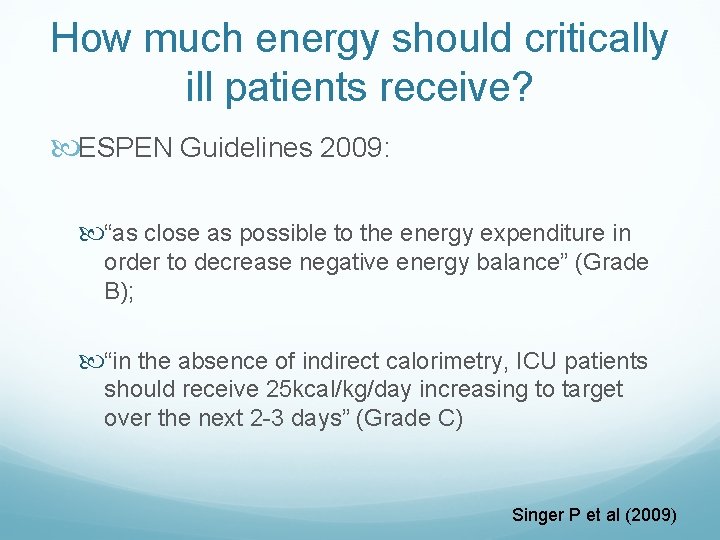 How much energy should critically ill patients receive? ESPEN Guidelines 2009: “as close as