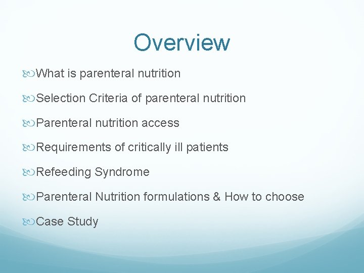 Overview What is parenteral nutrition Selection Criteria of parenteral nutrition Parenteral nutrition access Requirements