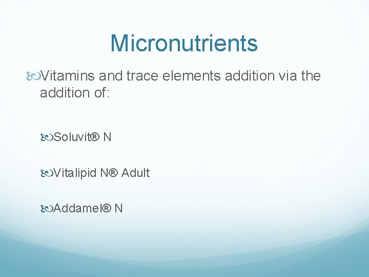 Micronutrients Vitamins and trace elements addition via the addition of: Soluvit® N Vitalipid N®