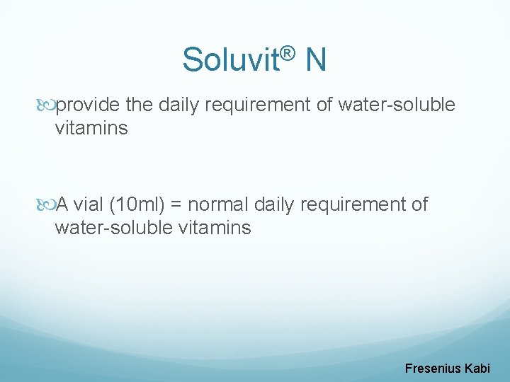 Soluvit® N provide the daily requirement of water-soluble vitamins A vial (10 ml) =