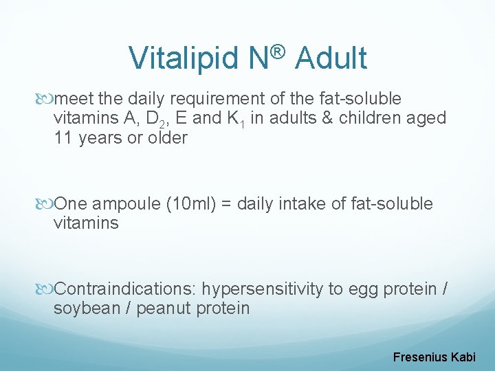 Vitalipid N® Adult meet the daily requirement of the fat-soluble vitamins A, D 2,