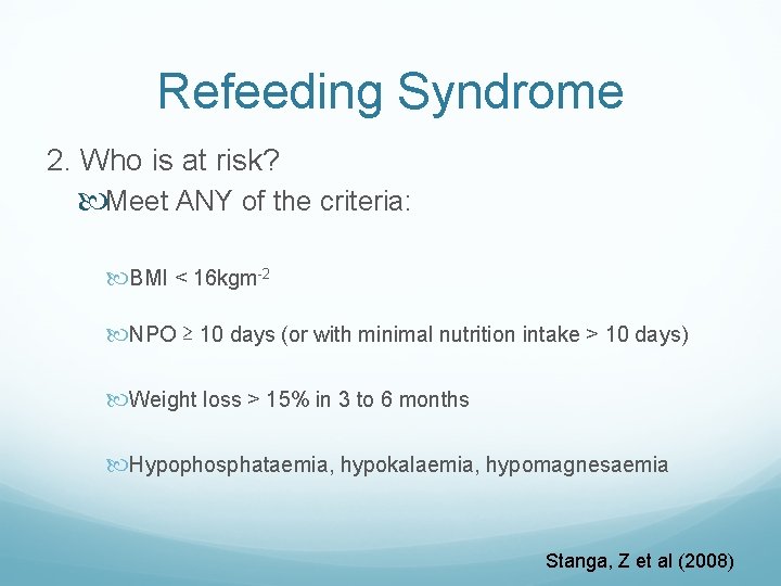 Refeeding Syndrome 2. Who is at risk? Meet ANY of the criteria: BMI <