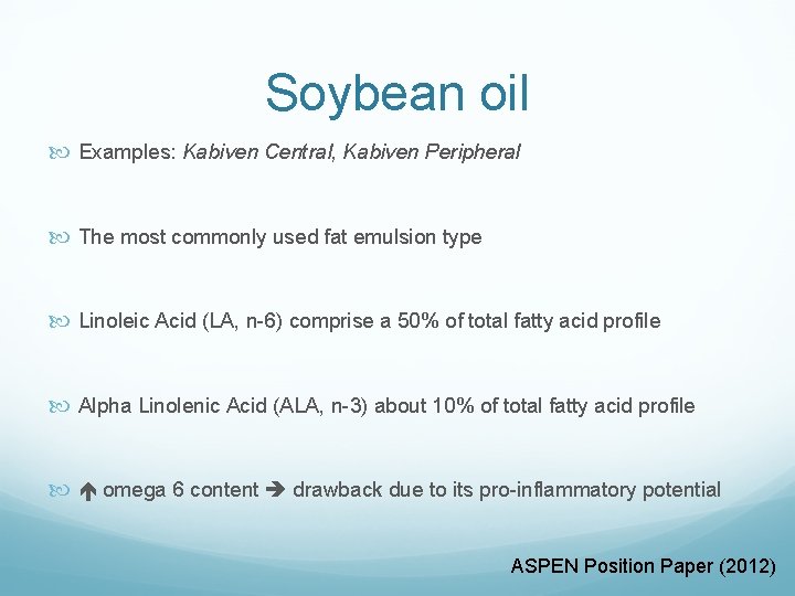 Soybean oil Examples: Kabiven Central, Kabiven Peripheral The most commonly used fat emulsion type