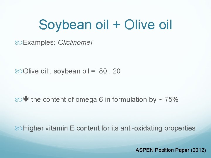 Soybean oil + Olive oil Examples: Oliclinomel Olive oil : soybean oil = 80