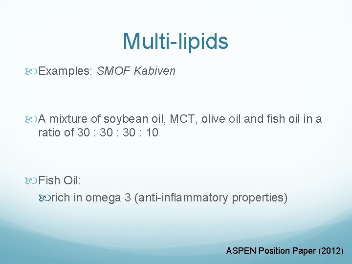 Multi-lipids Examples: SMOF Kabiven A mixture of soybean oil, MCT, olive oil and fish