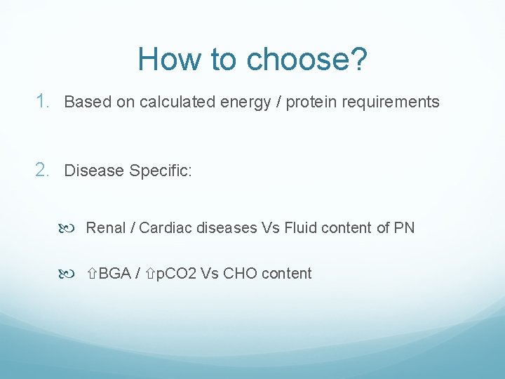 How to choose? 1. Based on calculated energy / protein requirements 2. Disease Specific: