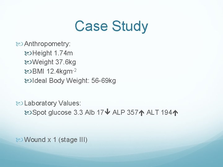 Case Study Anthropometry: Height 1. 74 m Weight 37. 6 kg BMI 12. 4