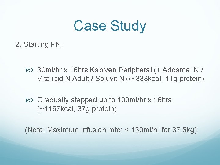 Case Study 2. Starting PN: 30 ml/hr x 16 hrs Kabiven Peripheral (+ Addamel