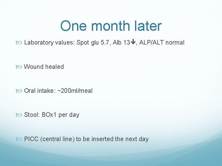 One month later Laboratory values: Spot glu 5. 7, Alb 13 , ALP/ALT normal