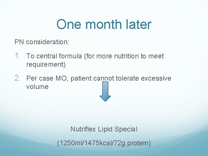 One month later PN consideration: 1. To central formula (for more nutrition to meet