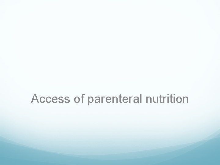 Access of parenteral nutrition 