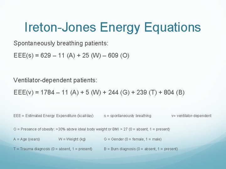 Ireton-Jones Energy Equations Spontaneously breathing patients: EEE(s) = 629 – 11 (A) + 25