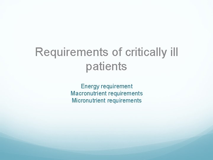 Requirements of critically ill patients Energy requirement Macronutrient requirements Micronutrient requirements 