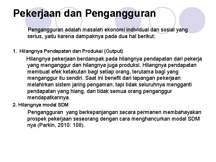 Pekerjaan dan Pengangguran adalah masalah ekonomi individual dan sosial yang serius, yaitu karena dampaknya