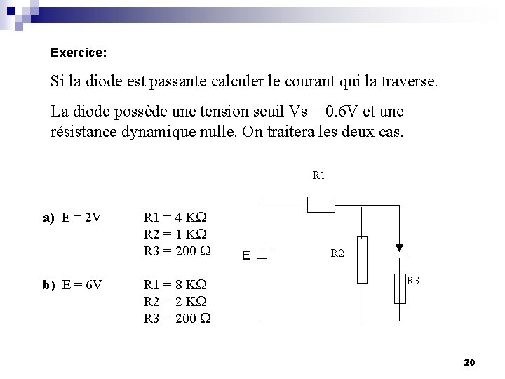 Exercice: Si la diode est passante calculer le courant qui la traverse. La diode