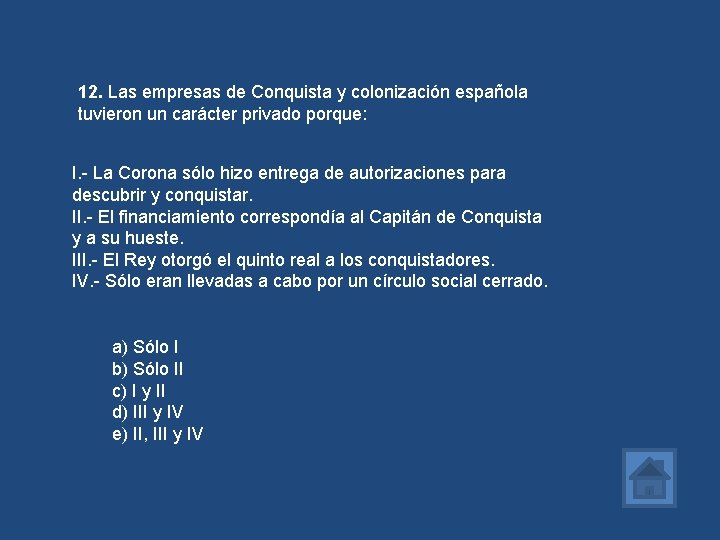 12. Las empresas de Conquista y colonización española tuvieron un carácter privado porque: I.