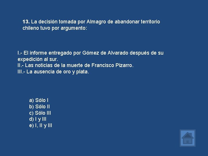 13. La decisión tomada por Almagro de abandonar territorio chileno tuvo por argumento: I.