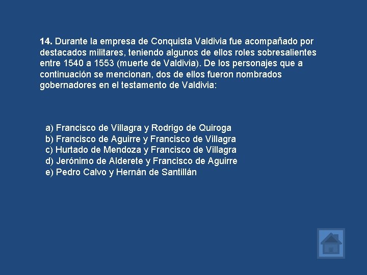 14. Durante la empresa de Conquista Valdivia fue acompañado por destacados militares, teniendo algunos