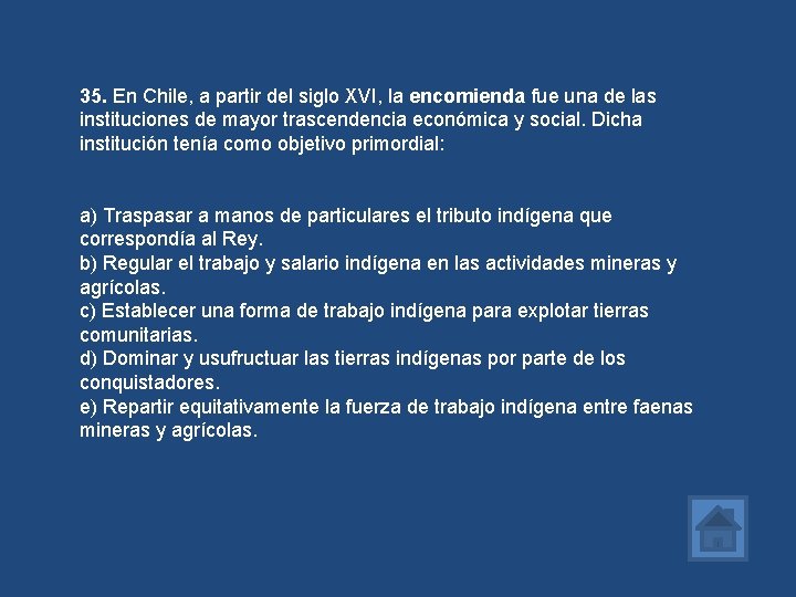 35. En Chile, a partir del siglo XVI, la encomienda fue una de las