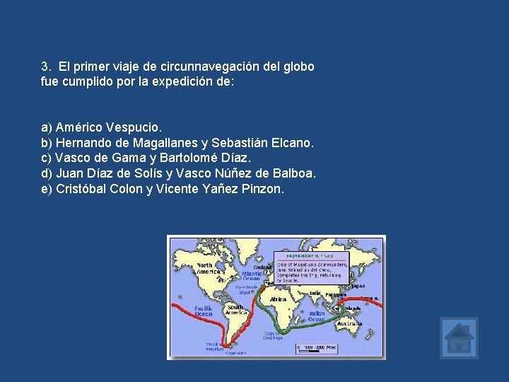 3. El primer viaje de circunnavegación del globo fue cumplido por la expedición de: