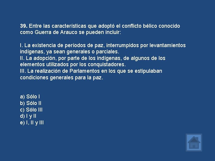 39. Entre las características que adoptó el conflicto bélico conocido como Guerra de Arauco