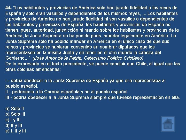 44. “Los habitantes y provincias de América solo han jurado fidelidad a los reyes