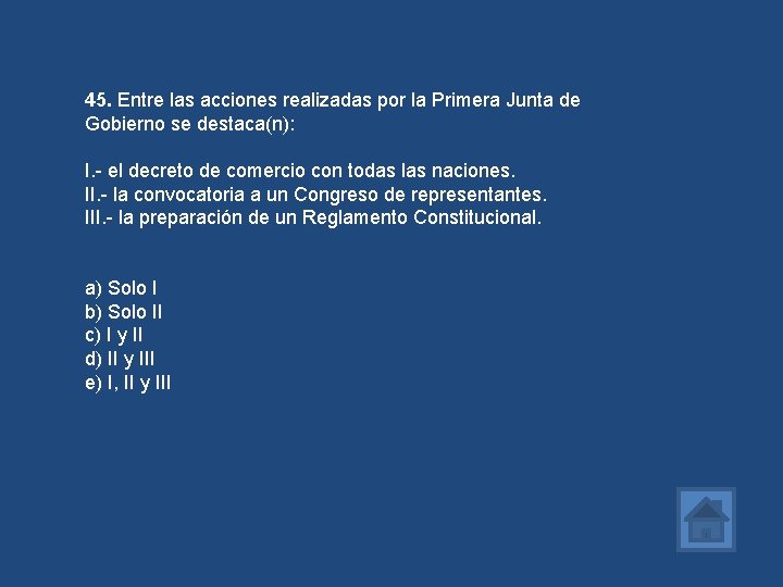 45. Entre las acciones realizadas por la Primera Junta de Gobierno se destaca(n): I.