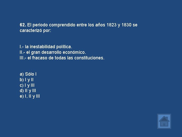 62. El periodo comprendido entre los años 1823 y 1830 se caracterizó por: I.