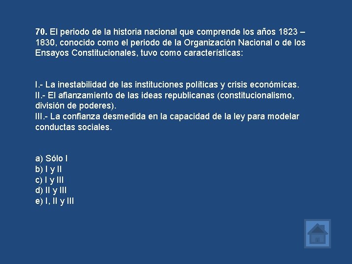 70. El periodo de la historia nacional que comprende los años 1823 – 1830,