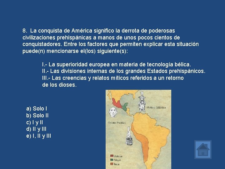 8. La conquista de América significo la derrota de poderosas civilizaciones prehispánicas a manos