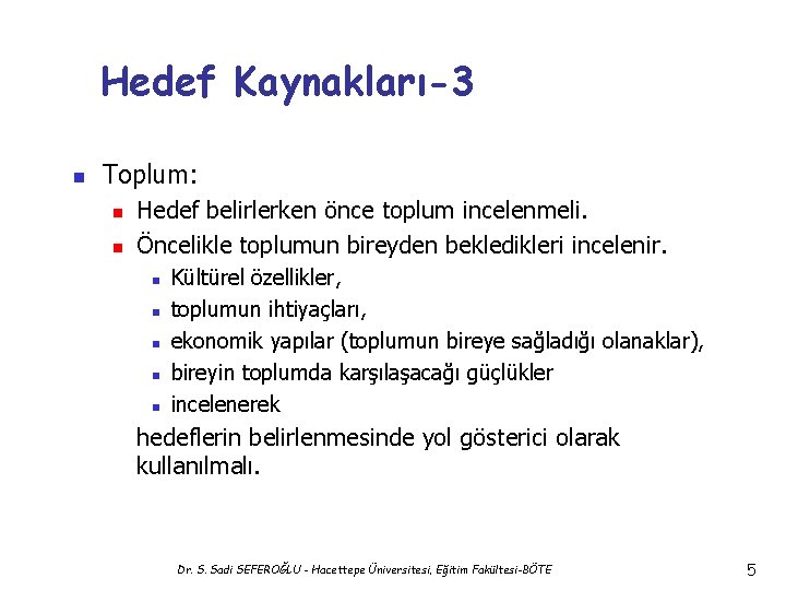 Hedef Kaynakları-3 n Toplum: n n Hedef belirlerken önce toplum incelenmeli. Öncelikle toplumun bireyden