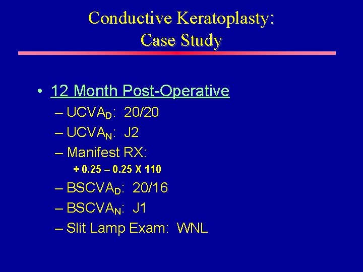 Conductive Keratoplasty: Case Study • 12 Month Post-Operative – UCVAD: 20/20 – UCVAN: J Conductive Keratoplasty: Case Study • 12 Month Post-Operative – UCVAD: 20/20 – UCVAN: J