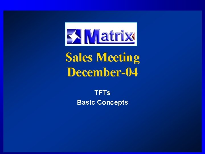 Sales Meeting December-04 TFTs Basic Concepts 