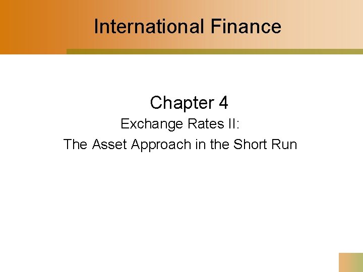 International Finance Chapter 4 Exchange Rates II: The Asset Approach in the Short Run