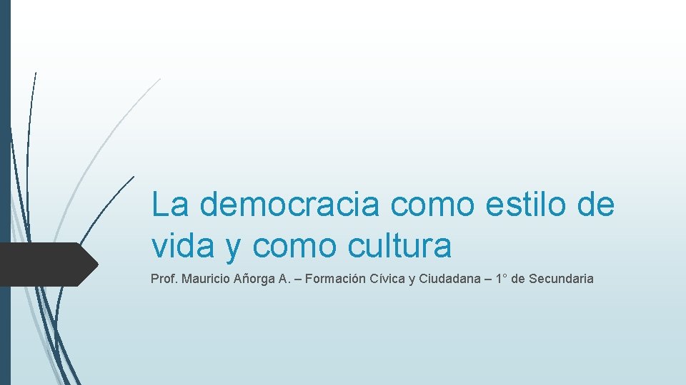 La democracia como estilo de vida y como cultura Prof. Mauricio Añorga A. –