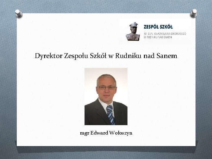 Dyrektor Zespołu Szkół w Rudniku nad Sanem mgr Edward Wołoszyn 