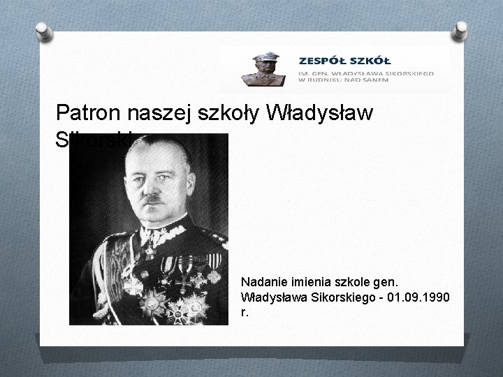 Patron naszej szkoły Władysław Sikorski Nadanie imienia szkole gen. Władysława Sikorskiego - 01. 09.