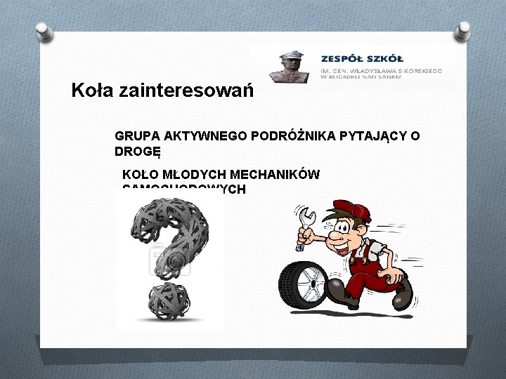 Koła zainteresowań GRUPA AKTYWNEGO PODRÓŻNIKA PYTAJĄCY O DROGĘ KOŁO MŁODYCH MECHANIKÓW SAMOCHODOWYCH 