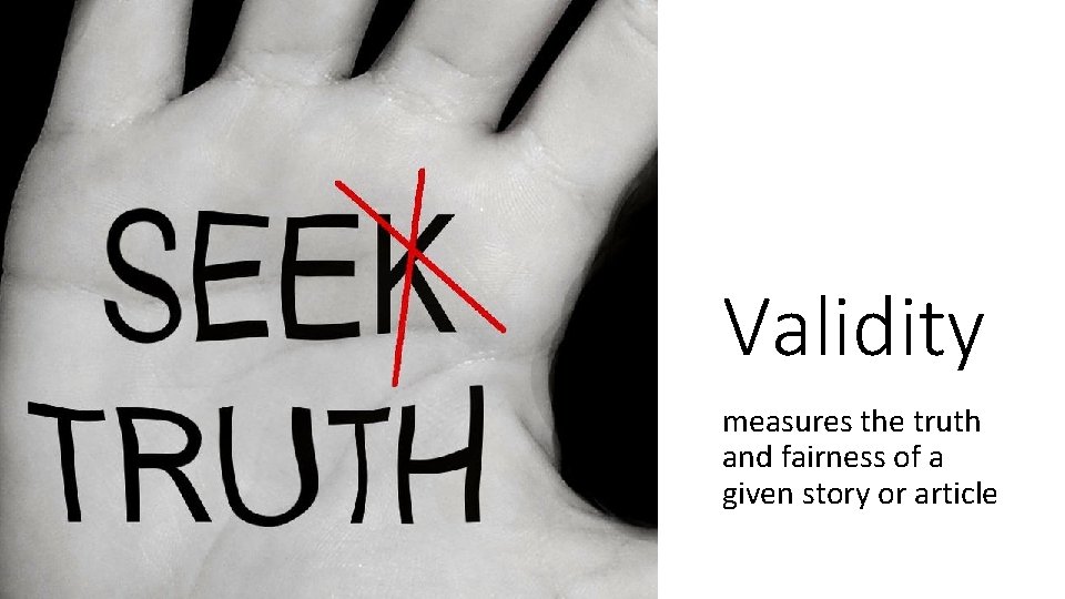Validity measures the truth and fairness of a given story or article 