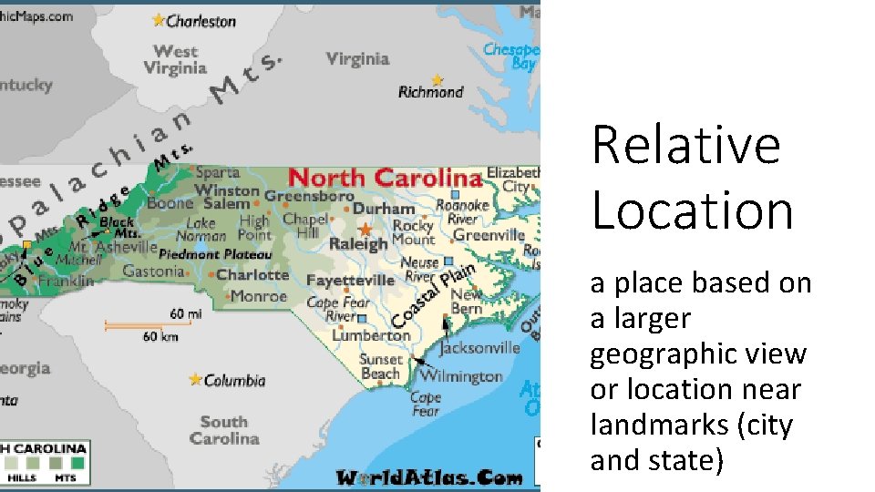 Relative Location a place based on a larger geographic view or location near landmarks