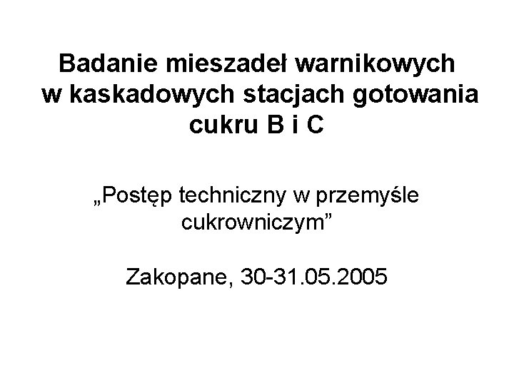 Badanie mieszadeł warnikowych w kaskadowych stacjach gotowania cukru B i C „Postęp techniczny w