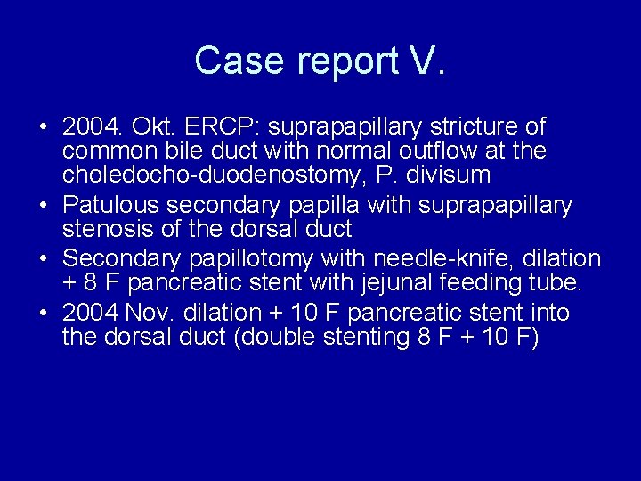 Case report V. • 2004. Okt. ERCP: suprapapillary stricture of common bile duct with