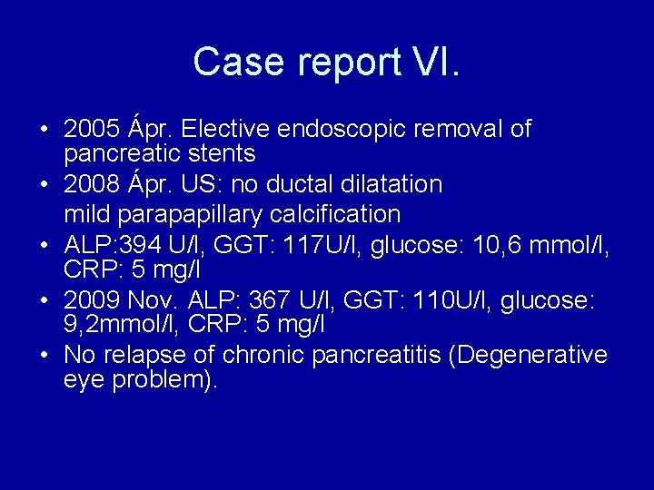 Case report VI. • 2005 Ápr. Elective endoscopic removal of pancreatic stents • 2008