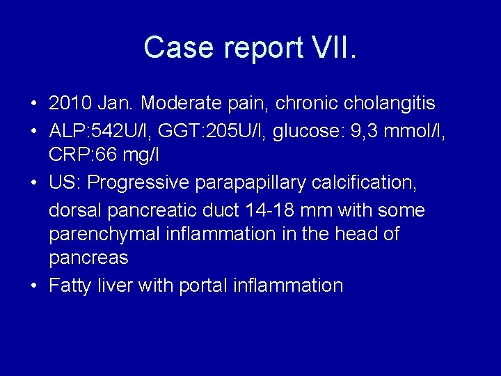 Case report VII. • 2010 Jan. Moderate pain, chronic cholangitis • ALP: 542 U/l,