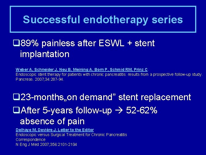Successful endotherapy series q 89% painless after ESWL + stent implantation Weber A, Schneider