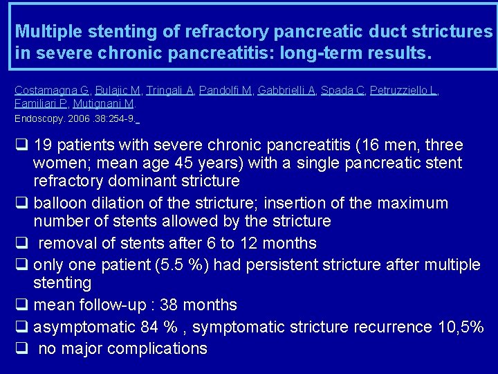 Multiple stenting of refractory pancreatic duct strictures in severe chronic pancreatitis: long-term results. Costamagna
