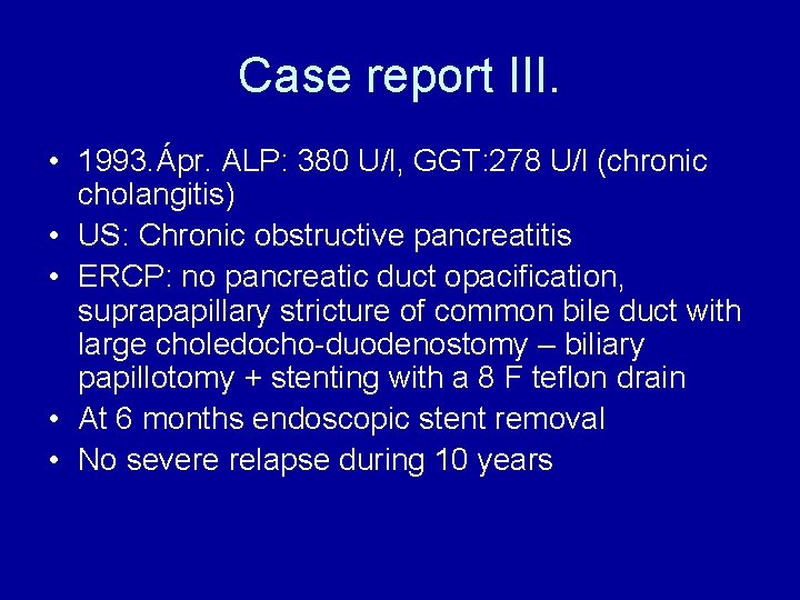 Case report III. • 1993. Ápr. ALP: 380 U/l, GGT: 278 U/l (chronic cholangitis)